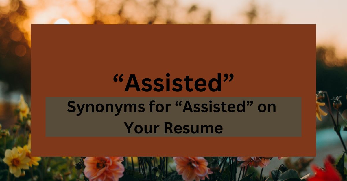 15 Synonyms for “Assisted” on Your Resume