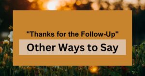 18 Other Ways to Say "Thanks for the Follow-Up"