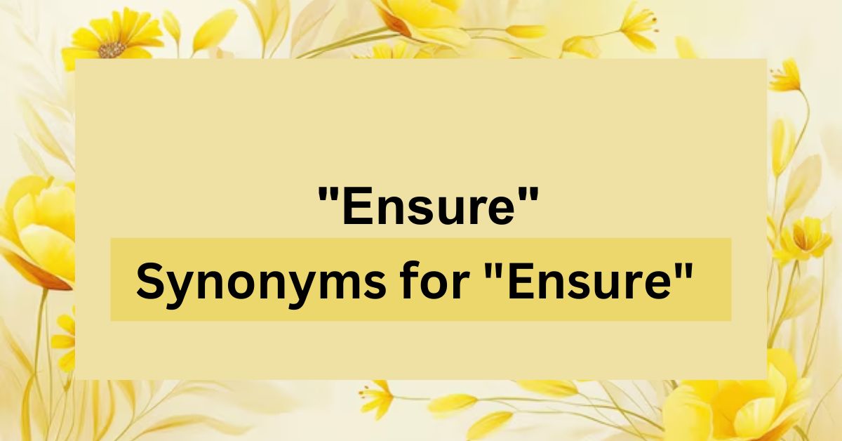 22 Synonyms for "Ensure" on Your Resume