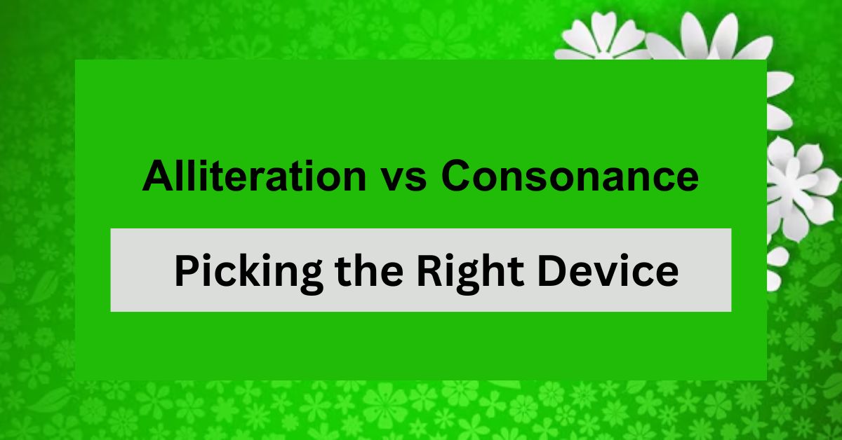 Alliteration vs Consonance: Picking the Right Device