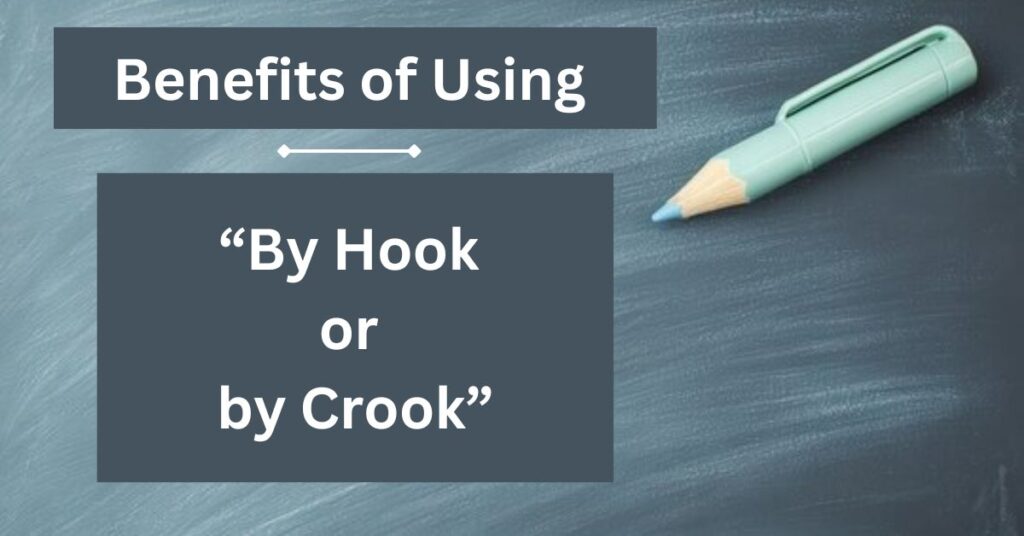 Benefits of Using “By Hook or by Crook”