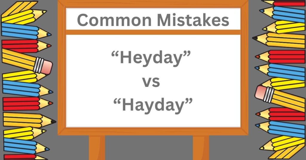 Common Mistakes: Heyday vs. Hayday