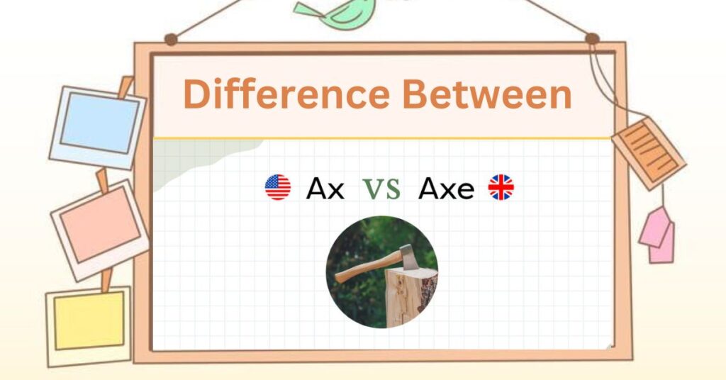 Difference Between Axe and Ax