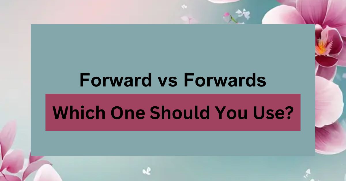 Forward vs Forwards Which One Should You Use?