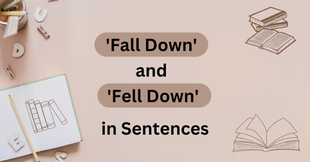 How to Use 'Fall Down' and 'Fell Down' in Sentences