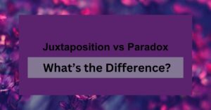 Juxtaposition vs Paradox: What’s the Difference?