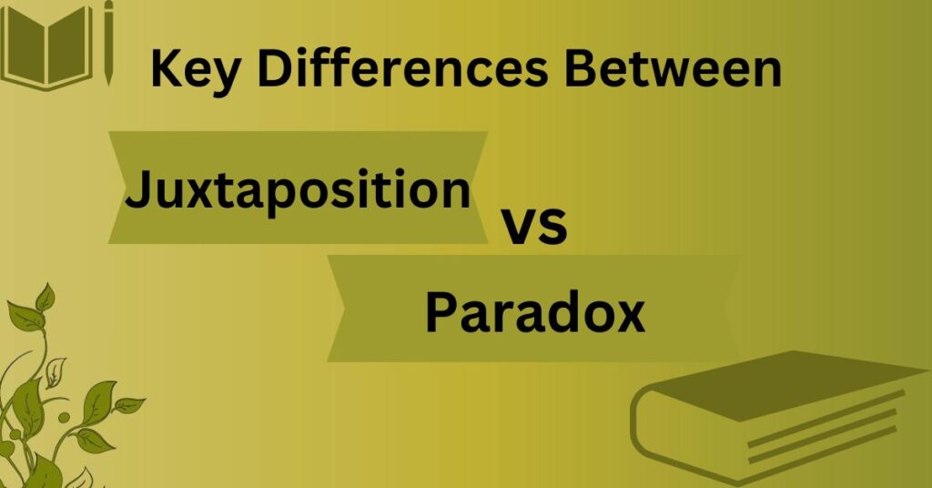 Key Differences Between Juxtaposition vs Paradox