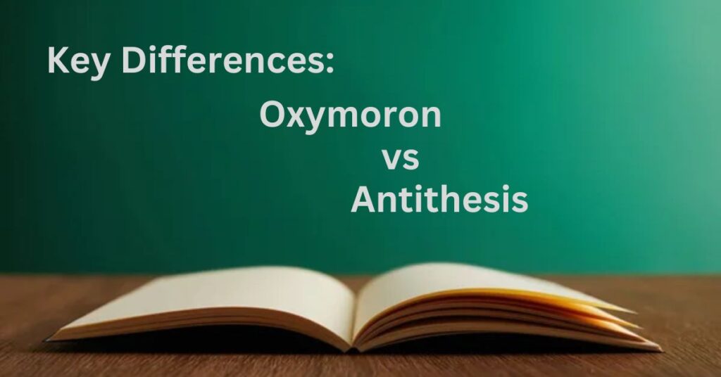 Key Differences Between Oxymoron vs Antithesis