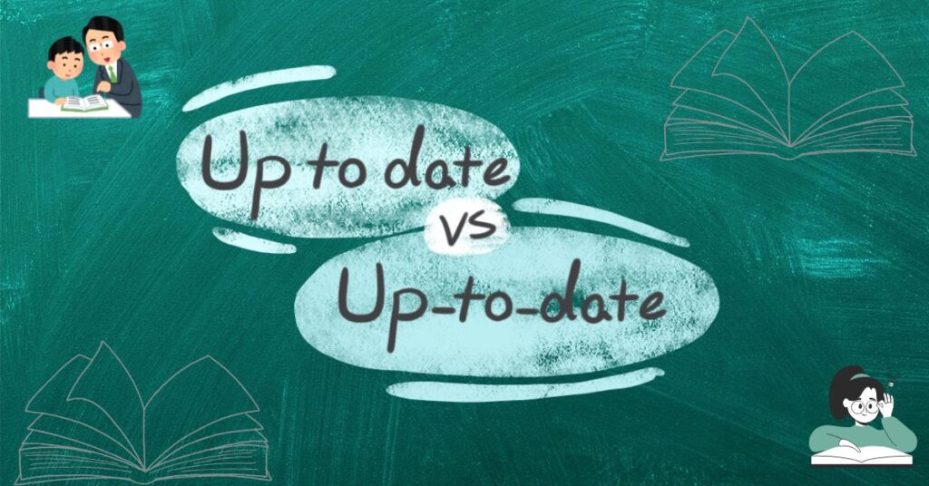 Up to Date vs. Up-to-Date