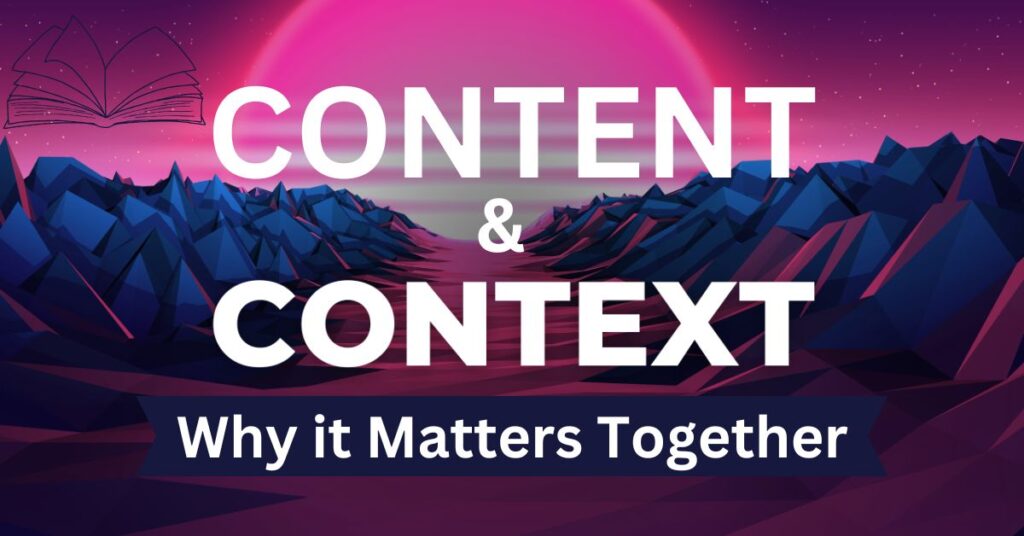 Why Content and Context Matter Together