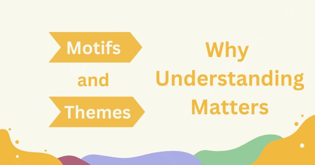 Why Understanding Motifs and Themes Matters