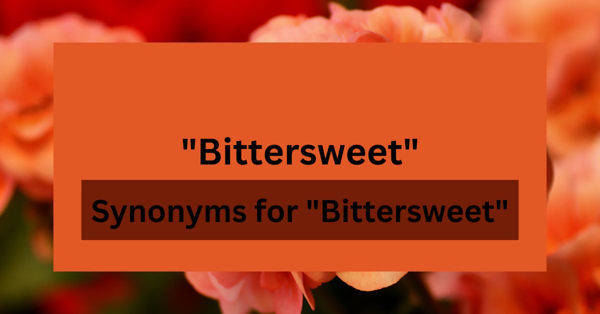 15 Synonyms for "Bittersweet"