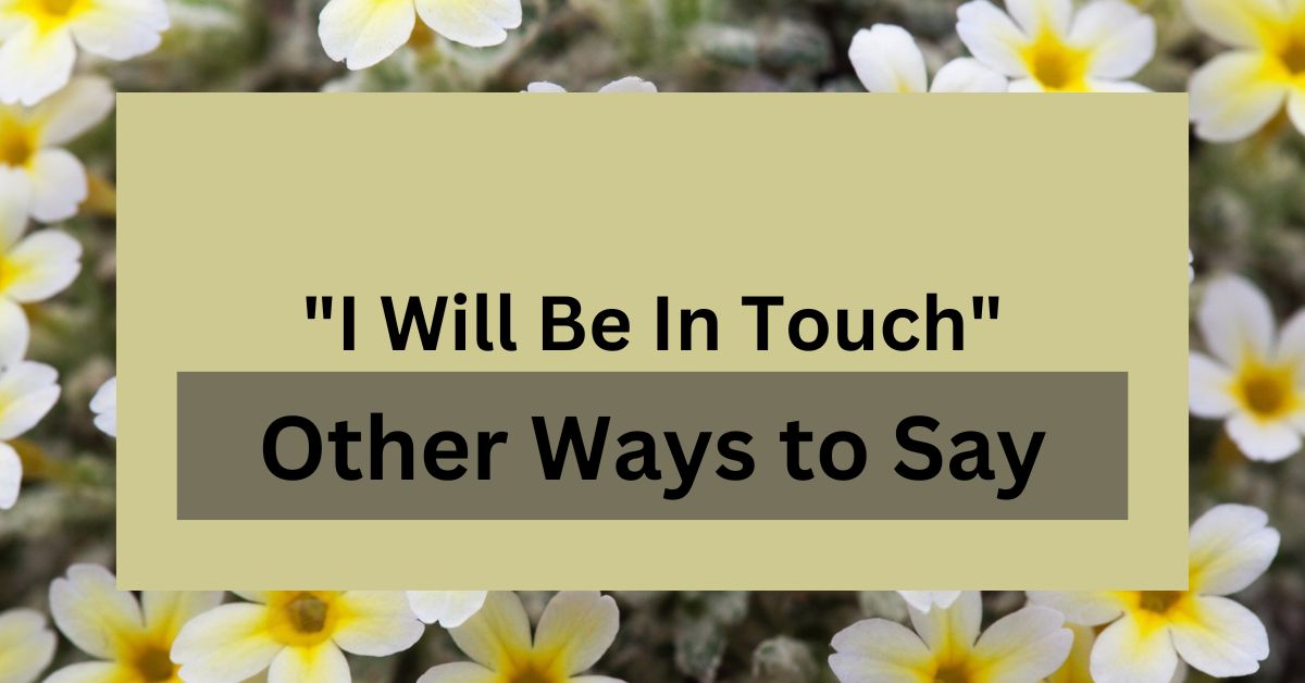 17 Other Ways to Say "I Will Be In Touch"