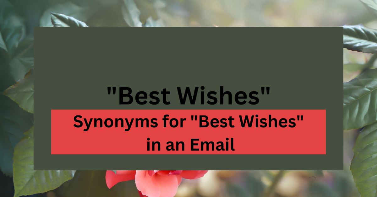 20 Synonyms for "Best Wishes" in an Email