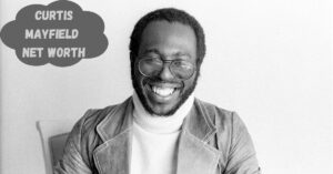 What is Curtis Mayfield Net Worth 2024: Wealth Sources, Touring, Career Highlight, Philanthropy & More